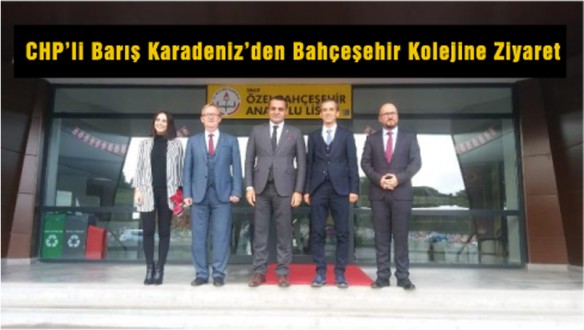 CHP'li Barış Karadeniz'den Bahçeşehir Kolejine Ziyaret