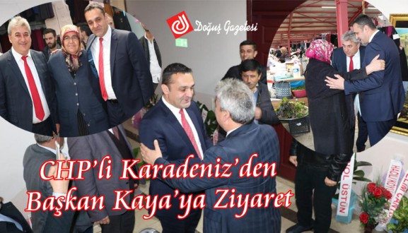 CHP'li Karadeniz'den Başkan Kaya'ya Ziyaret