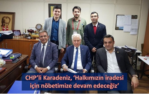 CHP'li Karadeniz, 'Halkımızın iradesi için nöbetimize devam edeceğiz'