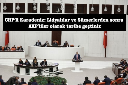 CHP'li Karadeniz: Lidyalılar ve Sümerlerden sonra AKP'liler olarak tarihe geçtiniz
