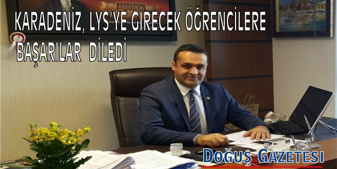 CHP'Lİ KARADENİZ, LYS'YE GİRECEK ÖĞRENCİLERE BAŞARI DİLEDİ