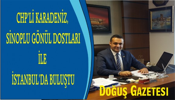 CHP'Lİ KARADENİZ SİNOPLU GÖNÜL DOSTLARI İLE İSTANBUL'DA BULUŞTU