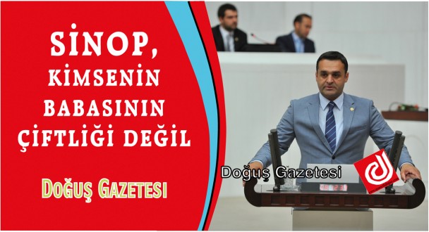 CHP SİNOP MİLLETVEKİLİ BARIŞ KARADENİZ: "SİNOP, KİMSENİN BABASININ ÇİFTLİĞİ DEĞİL"
