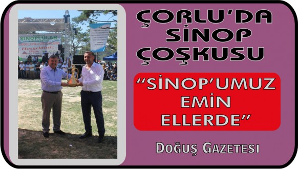ÇORLU'DA SİNOP ÇOŞKUSU