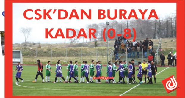 CSK'DAN BURAYA KADAR (0-8) 