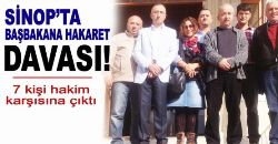Sinop ta Başbakan a Hakaret Davası