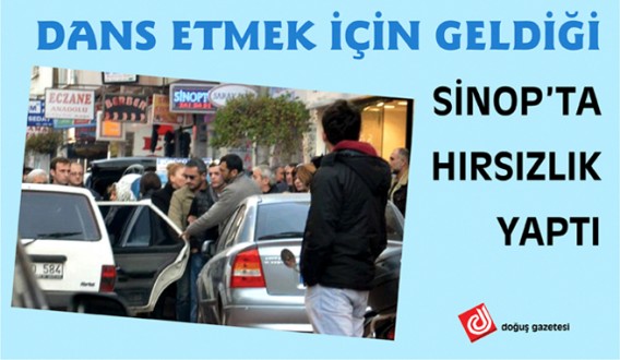 DANS ETMEK İÇİN GELDİĞİ SİNOP'TA HIRSIZLIK YAPTI