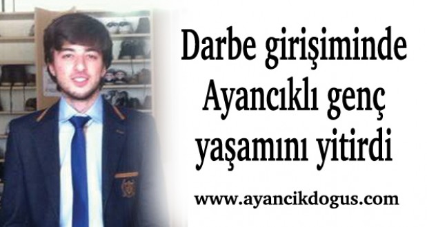 Darbe girişiminde Ayancıklı genç yaşamını yitirdi