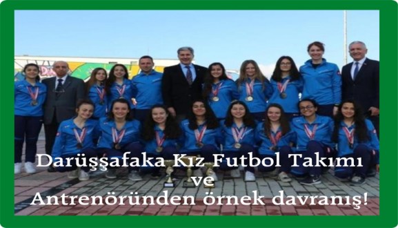 Darüşşafaka Kız Futbol Takımı ve Antrenöründen örnek davranış!