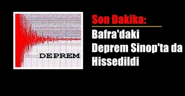 Deprem Sinop'u da salladı