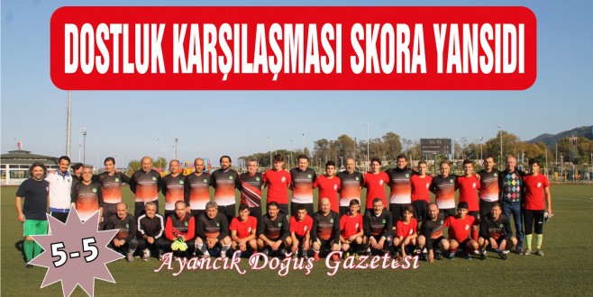 DOSTLUK KARŞILAŞMASI SKORA YANSIDI. (5-5)