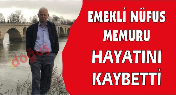 Emekli Nüfus Memuru Hayatını Kaybetti.
