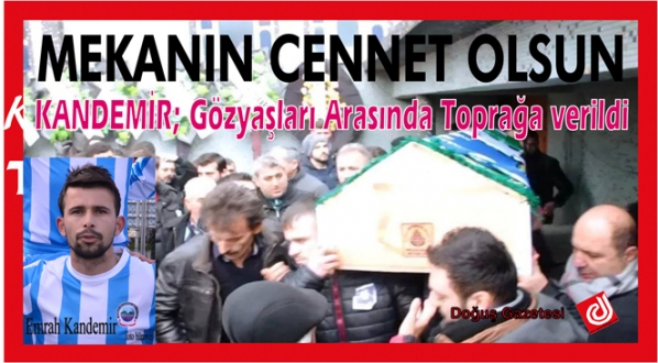 Emrah KANDEMİR Gözyaşları Arasında Toprağa Verildi