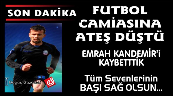 Emrah KANDEMİR'i Kaybettik