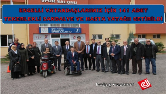 ENGELLİ VATANDAŞLARIMIZ İÇİN 141 ADET TEKERLEKLİ SANDALYE VE HASTA YATAĞII GETİRİLDİ
