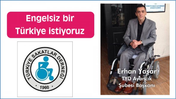 Engelsiz bir Türkiye istiyoruz.