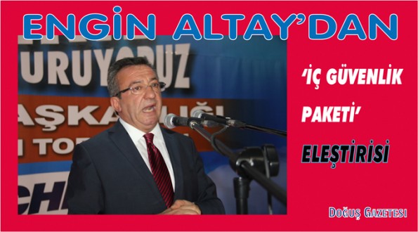 ENGİN ALTAY'DAN 'İÇ GÜVENLİK PAKETİ' ELEŞTİRİSİ