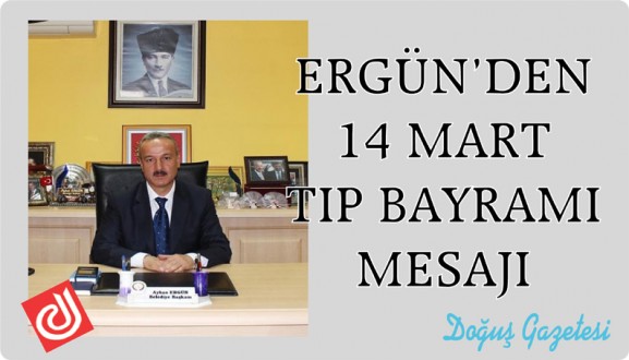 ERGÜN'DEN 14 MART TIP BAYRAMI MESAJI