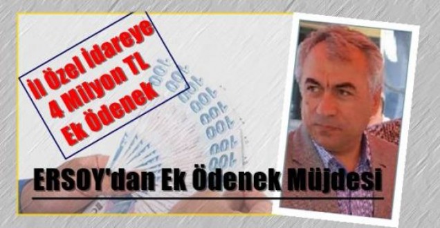 ERSOY'dan Ek Ödenek Müjdesi