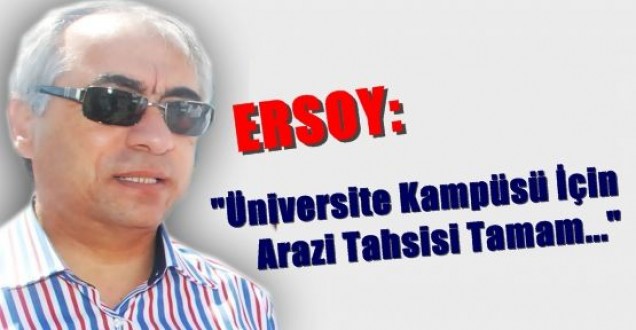 Ersoy: 'Üniversitenin Kampüs Arazisi İşi Tamam'