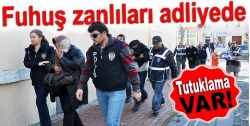 FUHUŞ ZANLILARI ADLİYEDE