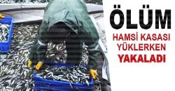 Hamsi Yüklerken Kalp Krizi Geçiren Balıkçı Öldü