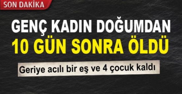 Genç anne doğumdan 10 gün sonra öldü