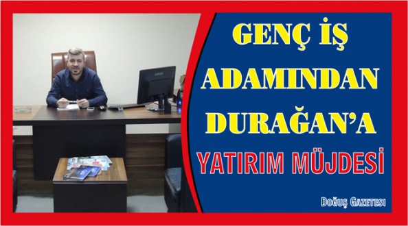Genç İş Adamından Durağan'a Büyük Yatırım Müjdesi