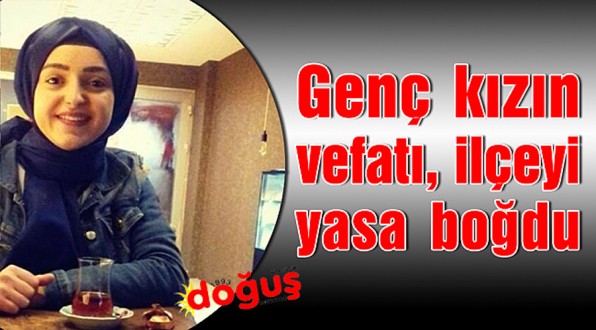 Genç kızın vefatı, Türkeli'ni yasa boğdu