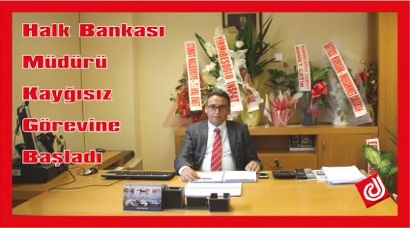 Halk Bankası Müdürü Aydın Kayğısız, görevine başladı