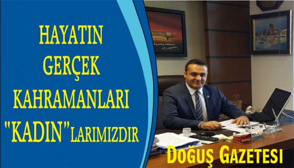 HAYATIN GERÇEK KAHRAMANLARI KADINLARIMIZDIR