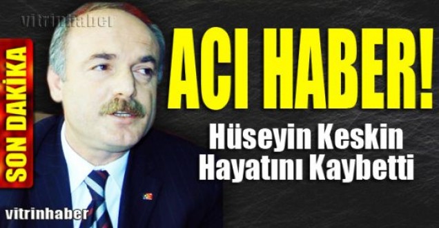 Hüseyin Keskin hayatını kaybetti