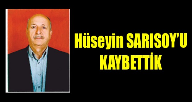 Hüseyin Sarısoy'u kaybettik