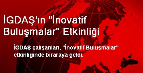 İGDAŞ'ın "İnovatif Buluşmalar" Etkinliği