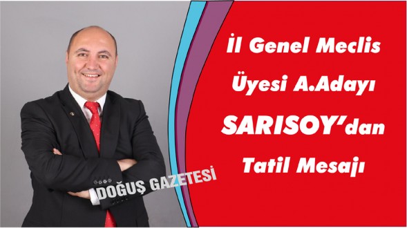 İl Genel Meclis Üyesi A.Adayı Sarısoy'dan Tatil Mesajı