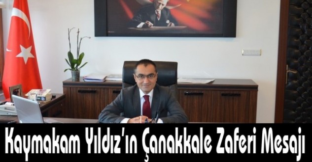 İlçe Kaymakamı Yıldız'ın Çanakkale Zaferi Mesajı 