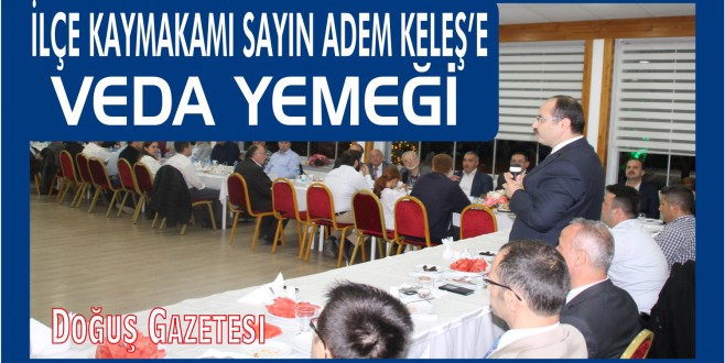 İlçe Kaymakamımız Adem KELEŞ'e Veda Yemeği
