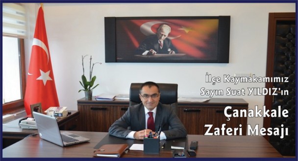 İlçe Kaymakamımız Sayın Suat Yıldız'ın Çanakkale Zaferi Mesajı