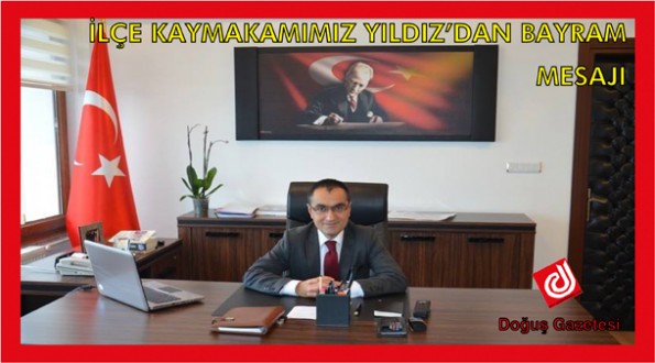 İLÇE KAYMAKAMIMIZ SAYIN SUAT YILDIZ'IN KURBAN BAYRAMI MESAJI