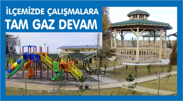 İLÇEMİZDE ÇALIŞMALARA TAM GAZ DEVAM