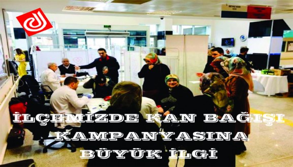 İLÇEMİZDE KAN BAĞIŞI KAMPANYASINA BÜYÜK İLGİ 