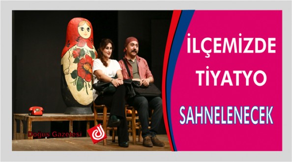 İLÇEMİZDE TİYATRO SAHNELENECEK