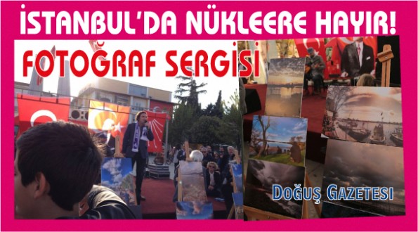 İSTANBUL'DA NÜKLEERE HAYIR! FOTOĞRAF SERGİSİ