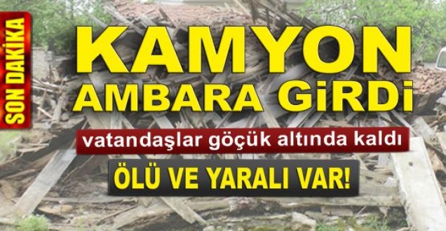 Kamyon ambara girdi: 1 ölü- 1yaralı
