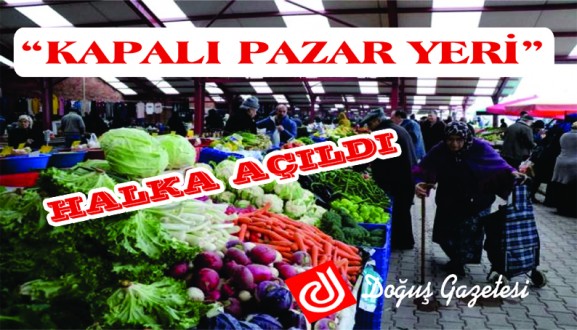  "KAPALI PAZAR YERİ" HALKA AÇILDI