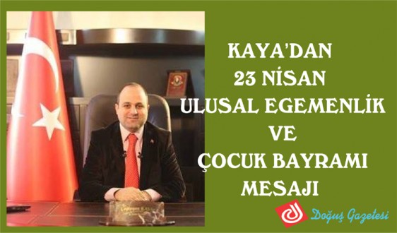 KAYA'DAN 23 NİSAN ULUSAL EGEMENLİK VE ÇOCUK BAYRAMI MESAJI