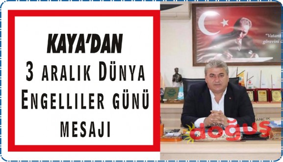Kaya'dan 3 Aralık Dünya Engelliler Günü Mesajı