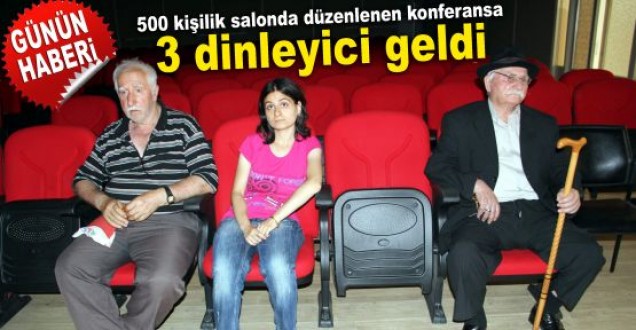 Konferansa 3 dinleyici geldi 