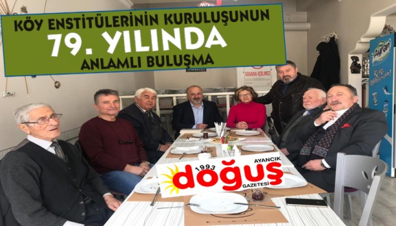 KÖY ENSTİTÜLERİNİN KURULUŞUNUN 79. YILINDA ANLAMLI BULUŞMA