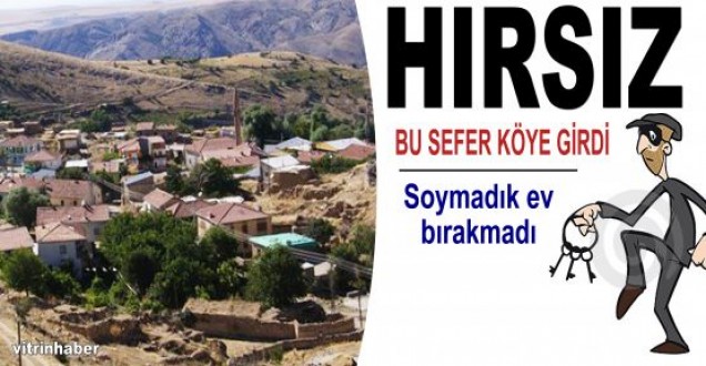 Köye hırsız girdi, soymadık ev bırakmadı !